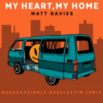 Matt Davies – My Heart, My Home ft Masuda, Zinhle Madela & Tim Lewis Mp3 Download