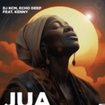 Dj KCM – Jua ft Echo Deep & Kenny  Mp3 Download