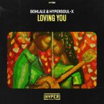 Bohlale – Loving You (Afro Mix) ft HyperSOUL-X Mp3 Download