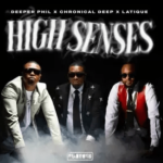Deeper Phil – High Senses ft Kabza De Small , Chronical Deep & LatiQue Mp3 Download