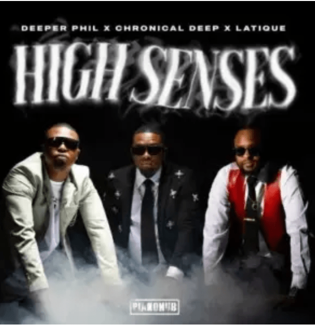 Deeper Phil – High Senses ft Kabza De Small , Chronical Deep & LatiQue Mp3 Download
