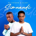 DJ Father – Simnandi Ft. uLazi Mp3 Download