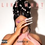 Cardi B – Like What (Freestyle)  Mp3 Download
